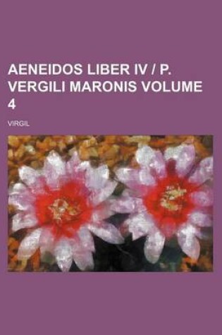 Cover of Aeneidos Liber IV - P. Vergili Maronis Volume 4