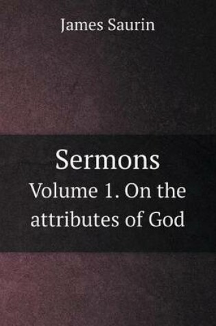 Cover of Sermons Volume 1. On the attributes of God
