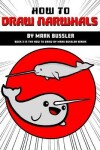 Book cover for How To Draw Narwhals By Mark Bussler