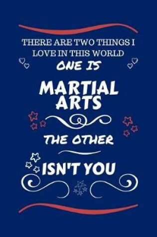 Cover of There Are Two Things I Love In This World One Is Martial Arts The Other Isn't You