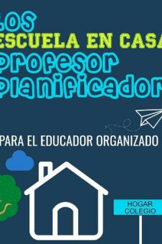 Cover of Los ESCUELA EN CASA Profesor Planificador