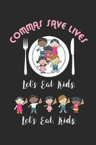 Cover of Commas Save Lives - Let's Eat Kids. Let's Eat, Kids.