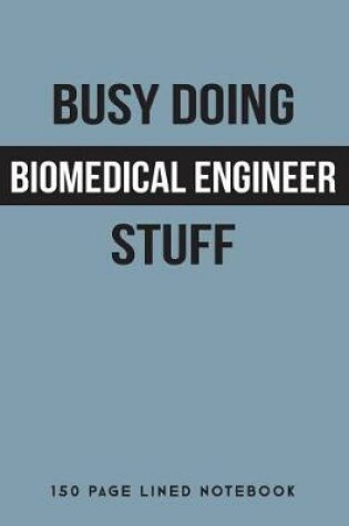 Cover of Busy Doing Biomedical Engineer Stuff