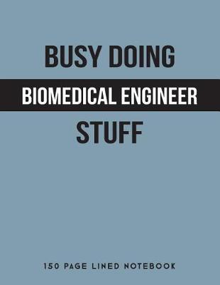 Book cover for Busy Doing Biomedical Engineer Stuff