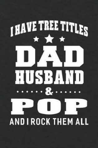 Cover of I Have Tree Title Dad Husband & Pop And I Rock Them All