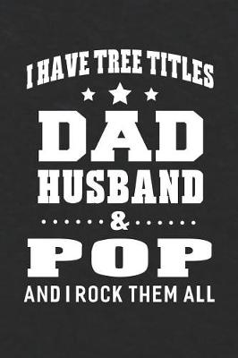 Book cover for I Have Tree Title Dad Husband & Pop And I Rock Them All