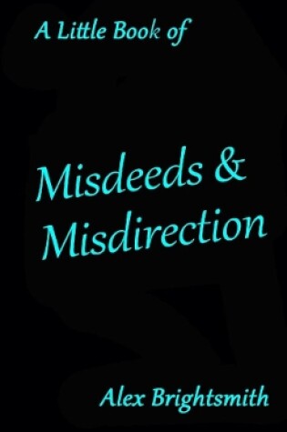 Cover of A Little Book of Misdeeds & Misdirection
