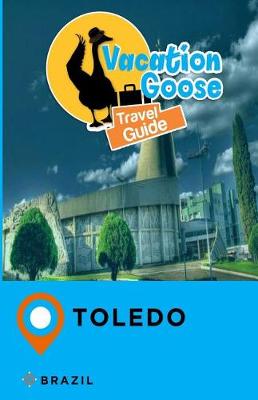 Book cover for Vacation Goose Travel Guide Toledo Brazil