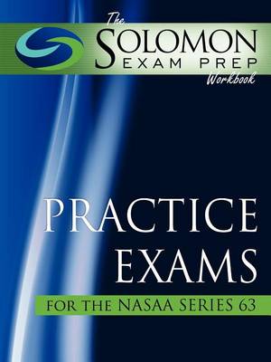 Book cover for The Solomon Exam Prep Workbook Practice Exams for the Nasaa Series 63