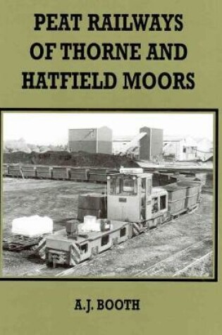Cover of The Peat Railways of Thorne and Hatfield Moors