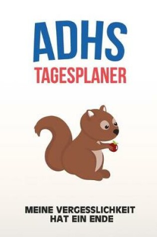 Cover of ADHS Tagesplaner - Meine Vergesslichkeit hat ein Ende