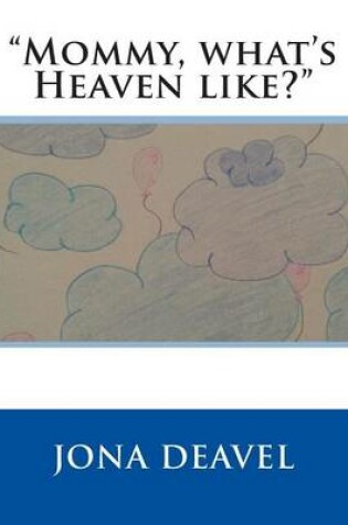 Cover of "Mommy, What's Heaven Like?"