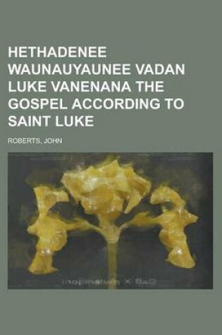 Cover of Hethadenee Waunauyaunee Vadan Luke Vanenana the Gospel According to Saint Luke