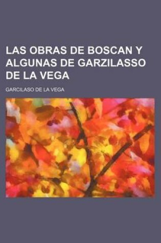 Cover of Las Obras de Boscan y Algunas de Garzilasso de La Vega