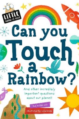 Cover of Little Know-it All: Can You Touch a Rainbow?