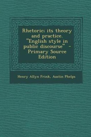Cover of Rhetoric; Its Theory and Practice. English Style in Public Discourse