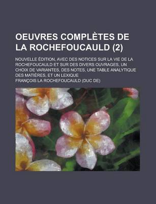 Book cover for Oeuvres Completes de La Rochefoucauld; Nouvelle Edition, Avec Des Notices Sur La Vie de La Rochefoucauld Et Sur Des Divers Ouvrages, Un Choix de Varia