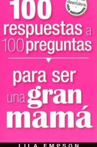 Cover of 100 Respuestas/ Para Ser Un Gran Mama