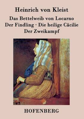 Book cover for Das Bettelweib von Locarno / Der Findling / Die heilige Cäcilie / Der Zweikampf