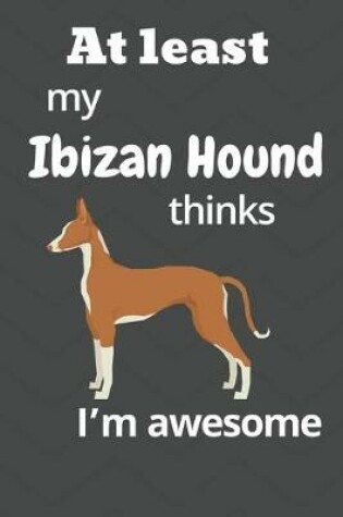 Cover of At least My Ibizan Hound thinks I'm awesome