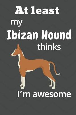 Book cover for At least My Ibizan Hound thinks I'm awesome