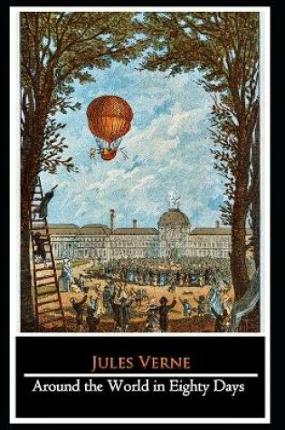 Cover of Around the World in Eighty Days by Jules Verne (Adventure Fictional Novel) "The Annotated Edition"