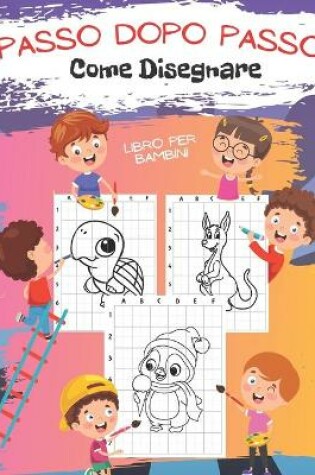 Cover of Passo Dopo Passo Come Disegnare Libro per Bambini