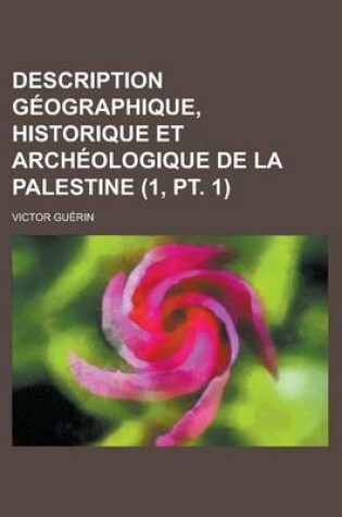 Cover of Description Geographique, Historique Et Archeologique de La Palestine (1, PT. 1)