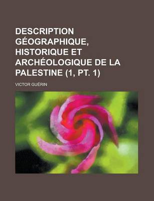 Book cover for Description Geographique, Historique Et Archeologique de La Palestine (1, PT. 1)
