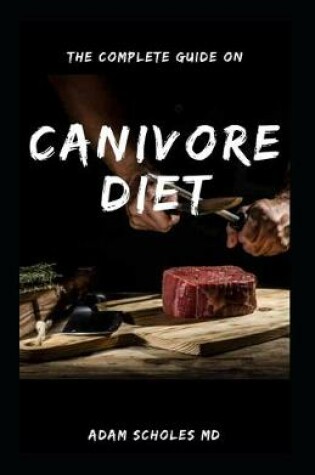 Cover of The Complete Guide on Canivore Diet