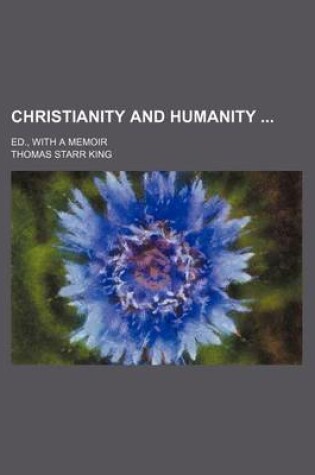 Cover of Christianity and Humanity; Ed., with a Memoir