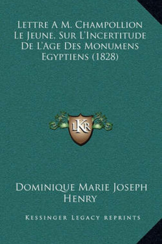 Cover of Lettre Am. Champollion Le Jeune, Sur L'Incertitude de L'Age Des Monumens Egyptiens (1828)