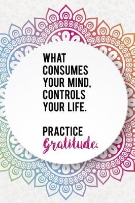 Book cover for What Consumes Your Mind, Controls Your Life. Practice Gratitude.