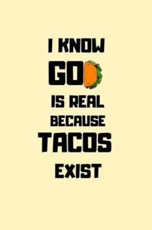 Cover of I Know God Is Real Because Tacos Exist