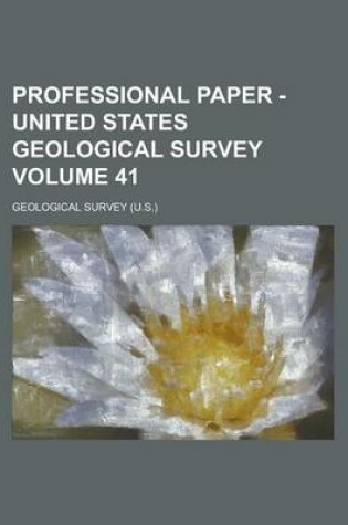Cover of Professional Paper - United States Geological Survey Volume 41
