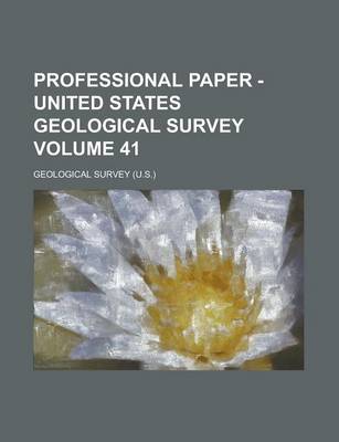 Book cover for Professional Paper - United States Geological Survey Volume 41