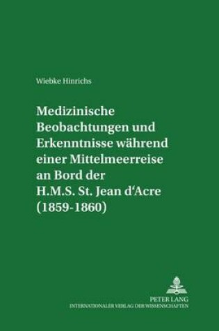 Cover of Medizinische Beobachtungen Und Erkenntnisse Waehrend Einer Mittelmeerreise an Bord Der H.M.S. St. Jean d'Acre (1859-1860)