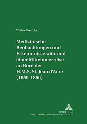 Cover of Medizinische Beobachtungen Und Erkenntnisse Waehrend Einer Mittelmeerreise an Bord Der H.M.S. St. Jean d'Acre (1859-1860)