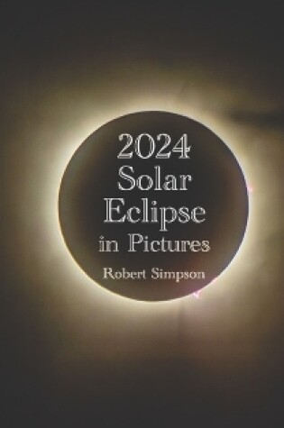 Cover of 2024 Solar Eclipse in Pictures