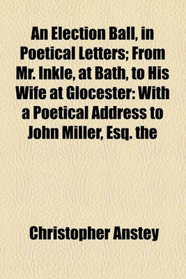 Book cover for An Election Ball, in Poetical Letters; From Mr. Inkle, at Bath, to His Wife at Glocester