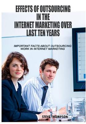 Book cover for Effects of Outsourcing in the Internet Marketing Over Last Ten Years