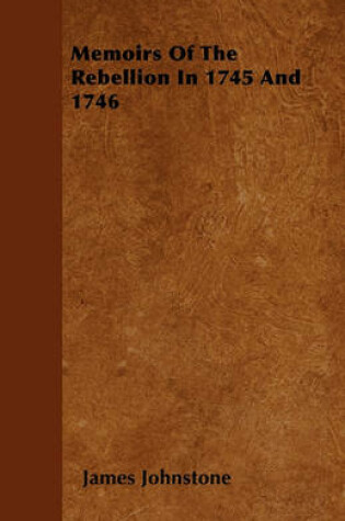 Cover of Memoirs Of The Rebellion In 1745 And 1746