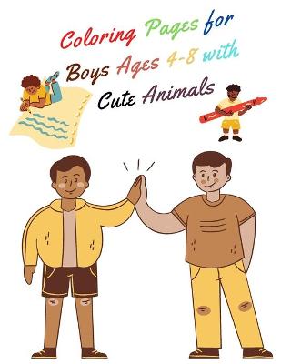 Book cover for Coloring Pages for Boys Ages 4-8 with Cute Animals