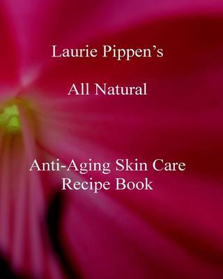 Book cover for Laurie Pippen s All Natural Anti-Aging Skin Care Recipe Book
