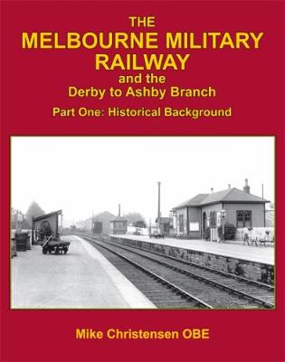 Book cover for The Melbourne Military Railway and the Derby to Ashbury Branch