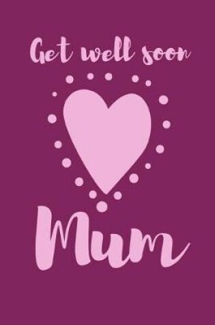 Cover of Get well Soon Mum