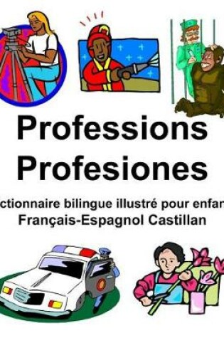 Cover of Français-Espagnol Castillan Professions/Profesiones Dictionnaire bilingue illustré pour enfants