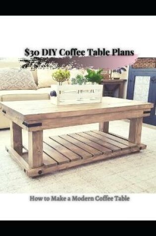 Cover of $30 DIY Coffee Table Plans