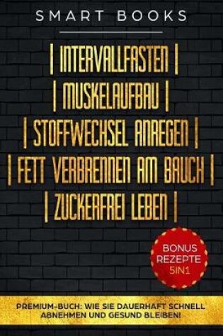 Cover of Intervallfasten - Muskelaufbau - Stoffwechsel Anregen - Fett Verbrennen Am Bauch - Zuckerfrei Leben - Premium-Buch