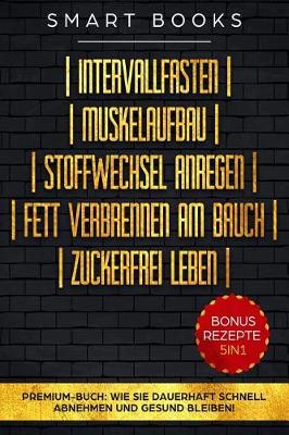 Book cover for Intervallfasten - Muskelaufbau - Stoffwechsel Anregen - Fett Verbrennen Am Bauch - Zuckerfrei Leben - Premium-Buch